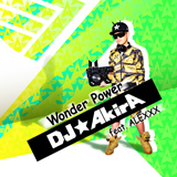 DJ☆AkirA feat. ALEXXX 「Wonder Power」